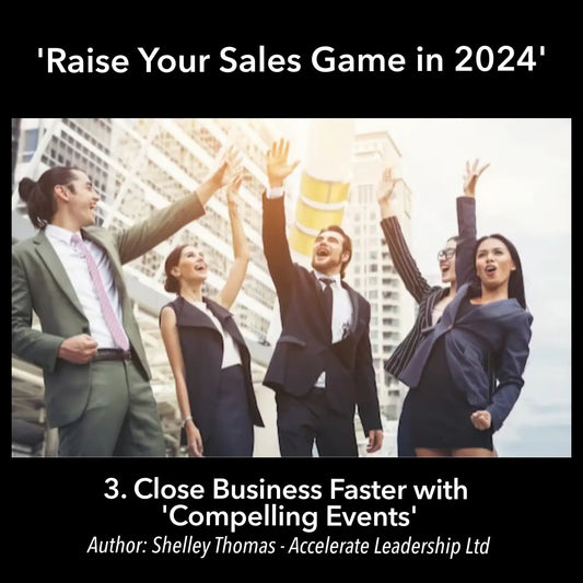 Raising Your Sales Game in 2024 Part 3. Close Business Faster with ’Compelling Events’